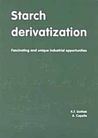 Starch Derivatization: Fascinating and Unique Industrial Opportunitiesfascinating and Unique Industrial Opportunities (Paperback)
