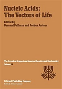 Nucleic Acids: The Vectors of Life: Proceedings of the Sixteenth Jerusalem Symposium on Quantum Chemistry and Biochemistry Held in Jerusalem, Israel, (Hardcover, 1983)