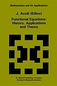 Functional Equations: History, Applications and Theory (Hardcover, 1984)