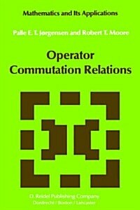 Operator Commutation Relations: Commutation Relations for Operators, Semigroups, and Resolvents with Applications to Mathematical Physics and Represen (Hardcover, 1984)