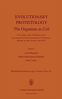 Evolutionary Protistology: The Organism as Cell Proceedings of the 5th Meeting of the International Society for Evolutionary Protistology, Banyul (Hardcover, 1984)