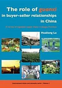 The Role of Guanxi in Buyer-Seller Relationships in China: A Survey of Vegetable Supply Chains in Jiangsu Province (Paperback)