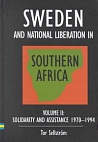 Sweden and National Liberation in Southern Africa: Vol. 2. Solidarity and Assistance 1970-1994 (Paperback)