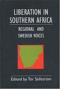 Liberation in Southern Africa - Regional and Swedish Voices: Interviews from Angola, Mozambique, Namibia, South Africa, Zimbabwe, the Frontline and Sw (Paperback, 2)