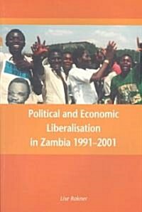 Political and Economic Liberalisation in Zambia1991-2001 (Paperback)