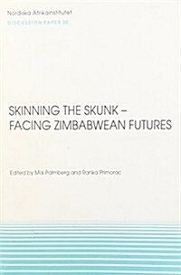 Skinning the Skunk -- Facing Zimbabwean Futures (Paperback)