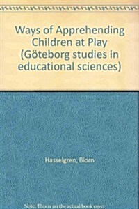 Ways of Apprehending Children at Play (Paperback)