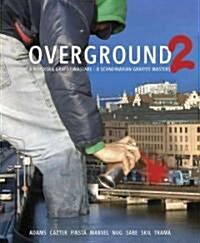 Overground 2: 8 Nordiska Graffitimastare/8 Scandinavian Graffiti Masters (Hardcover)