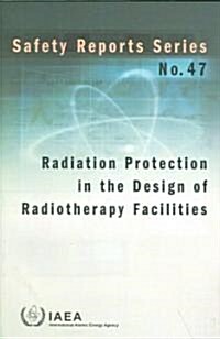 Radiation Protection in the Design of Radiotherapy Facilities (Paperback, 1st)
