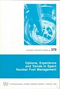 Options, Experience and Trends in Spent Nuclear Fuel Management (Paperback)