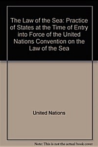 The Law of the Sea : Practice of States at the Time of Entry into Force of the United Nations Convention on the Law of the Sea (Paperback)