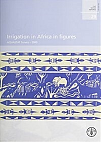 Irrigation in Africa in Figures, AQUASTAT Survey : FAO Water Reports. 29 (Paperback)