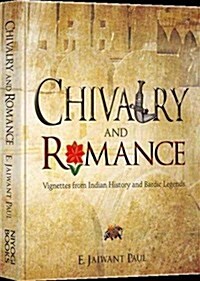 Chivalry and Romance : Vignettes from Indian History and Bardic Legends (Hardcover)