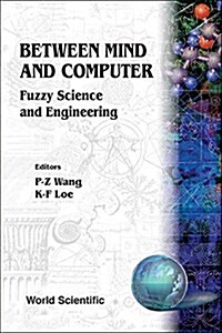 Between Mind and Computer: Fuzzy Science and Engineering (Hardcover)