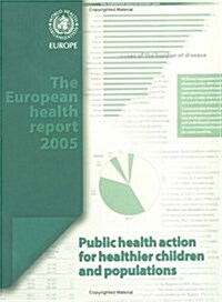 The European Health Report : Public Health Action for Healthier Children and Populations (Paperback)