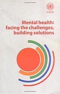 Mental Health: Facing the Challenges, Building Solutions : Report from the WHO European Ministerial Conference (Paperback)