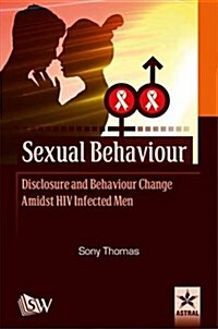 Sexual Behaviour Disclosure and Behaviour Change Amidst HIV Infected Men (Hardcover)
