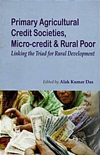 Primary Agricultural Credit Societies, Micro-Credit & Rural Poor: Linking the Triad for Rural Development (Hardcover)