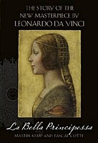 La Bella Principessa : The Story of the New Masterpiece by Leonardo Da Vinci (Hardcover)