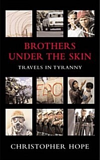 Brothers Under the Skin : Travels in Tyranny (Paperback)