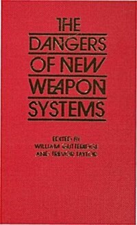 The Dangers of New Weapons Systems : Symposium on New Weapon Systems and Criteria for Evaluating Their Dangers (Hardcover)