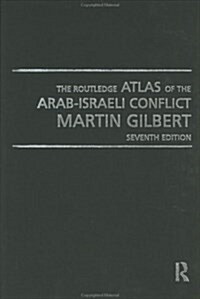 The Routledge Atlas of the Arab-Israeli Conflict : The Complete History of the Struggle and the Efforts to Resolve it (Hardcover, 7 Revised edition)