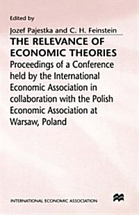 The Relevance of Economic Theories : Proceedings of a Conference held by the International Economic Association (Hardcover)