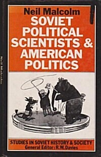 Soviet Political Scientists and American Politics (Hardcover)