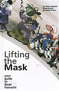 Lifting the Mask: Your Guide to Basel Fasnacht (Hardcover)