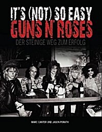 Marc Canter/Jason Porath : Its (Not) So Easy - Guns N Roses Der Steinige Weg Zum Erfolg (Paperback)