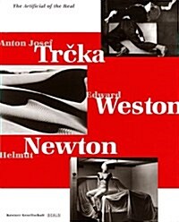 Artificial of the Real : Trcka, Weston, Newton (Hardcover, illustrated ed)