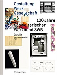 Gestaltung Werk Gesellschaft: 100 Jahre Schweizerischer Werkbund Swb (Hardcover)