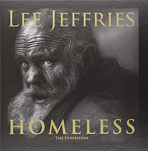 Lee Jeffries: Homeless : The Exhibition (Hardcover)