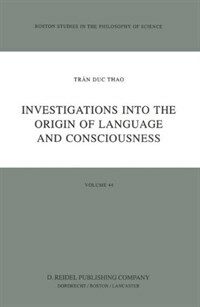 Investigations into the origin of language and consciousness