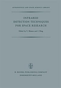 Infrared Detection Techniques for Space Research: Proceedings of the Fifth Eslab/Esrin Symposium Held in Noordwijk, the Netherlands, June 8-11, 1971 (Hardcover, 1972)
