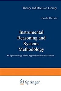 Instrumental Reasoning and Systems Methodology : An Epistemology of the Applied and Social Sciences (Hardcover)