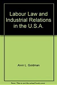 Labour Law and Industrial Relations in the U.S.A. (Hardcover)