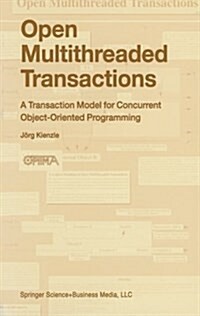 Open Multithreaded Transactions: A Transaction Model for Concurrent Object-Oriented Programming (Paperback)