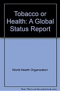 Tobacco or Health : A Global Status Report (Paperback)