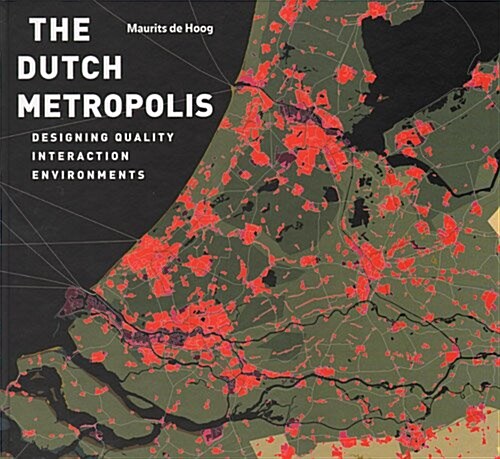 The Dutch Metropolis - Designing Quality Interaction Environments (Hardcover)