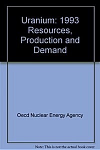 Uranium : 1993 Resources, Production and Demand (Paperback)