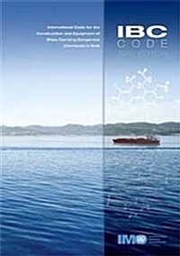 IBC Code : International Code for the Construction and Equipment of Ships Carrying Dangerous Chemicals in Bulk: With Standards and Guidelines Relevant (Hardcover)