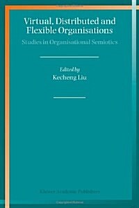Virtual, Distributed and Flexible Organisations: Studies in Organisational Semiotics (Paperback, 2004)