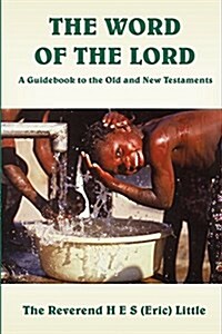 The Word of the Lord : A Guidebook to the Old and New Testaments (Paperback)