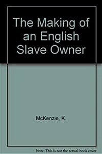 The Making of an English Slave Owner (Paperback)