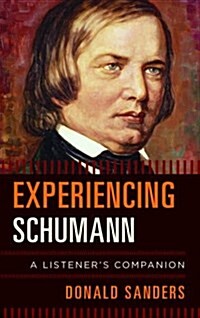 Experiencing Schumann: A Listeners Companion (Hardcover)