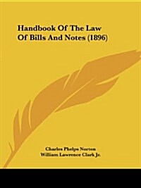 Handbook Of The Law Of Bills And Notes (1896) (Paperback)