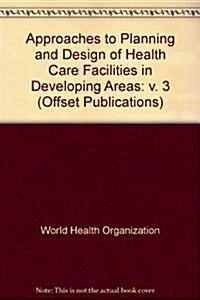 Approaches to Planning and Design of Health Care Facilities in Developing Areas (Paperback)