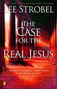 The Case for the Real Jesus : A Journalist Investigates Current Attacks on the Identity of Christ (Paperback)