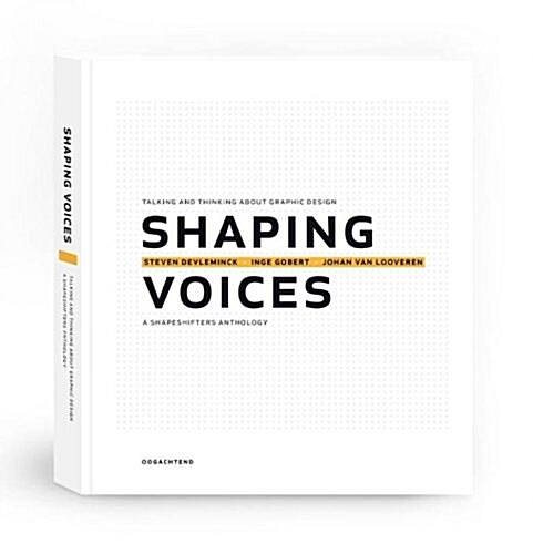 Shaping Voices : Talking and Thinking About Graphic Design - A Shapeshifters Anthology (Hardcover)